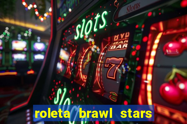 roleta brawl stars 2024 84 brawlers